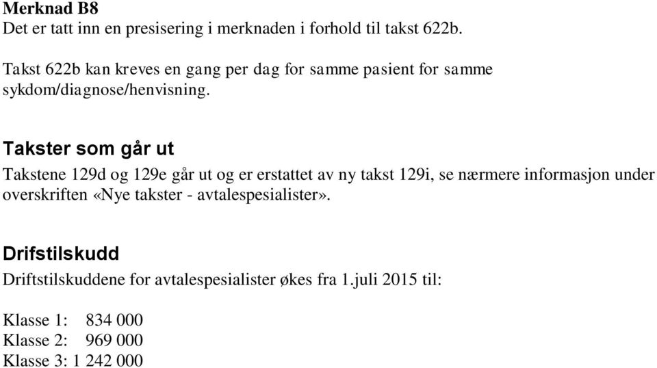 Takster som går ut Takstene 129d og 129e går ut og er erstattet av ny takst 129i, se nærmere informasjon under