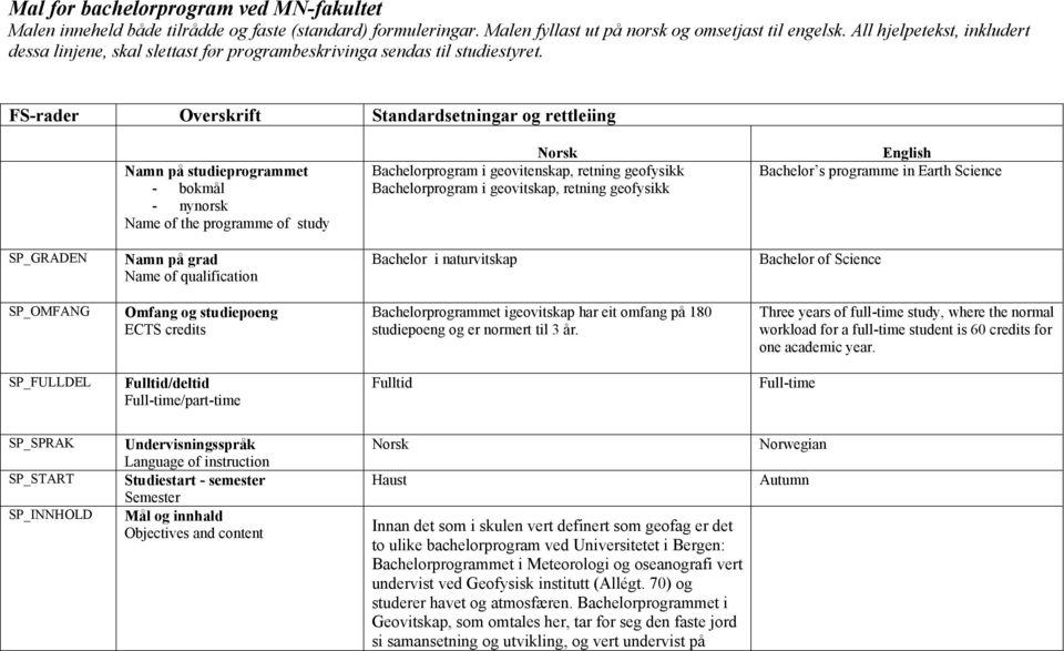 FS-rader Overskrift Standardsetningar og rettleiing Namn på studieprogrammet - bokmål - nynorsk Name of the programme of study Norsk Bachelorprogram i geovitenskap, retning geofysikk Bachelorprogram