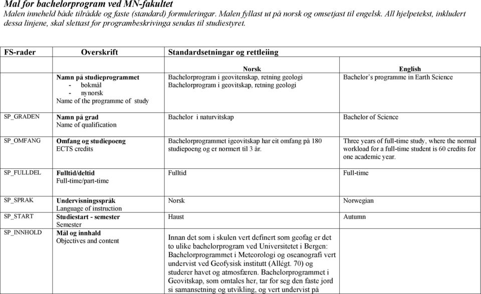 FS-rader Overskrift Standardsetningar og rettleiing Namn på studieprogrammet - bokmål - nynorsk Name of the programme of study Norsk Bachelorprogram i geovitenskap, retning geologi Bachelorprogram i