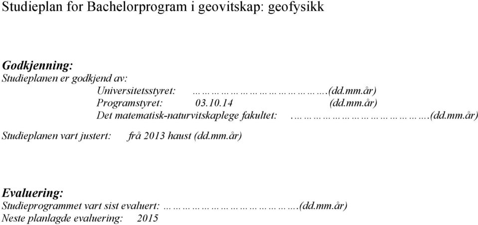 .(dd.mm.år) Studieplanen vart justert: frå 2013 haust (dd.mm.år) Evaluering: Studieprogrammet vart sist evaluert:.