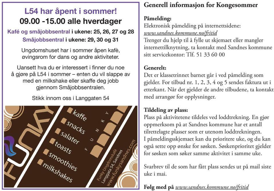 Uansett hva du er interessert i finner du noe å gjøre på L54 i sommer enten du vil slappe av med en milkshake eller skaffe deg jobb gjennom Småjobbsentralen.