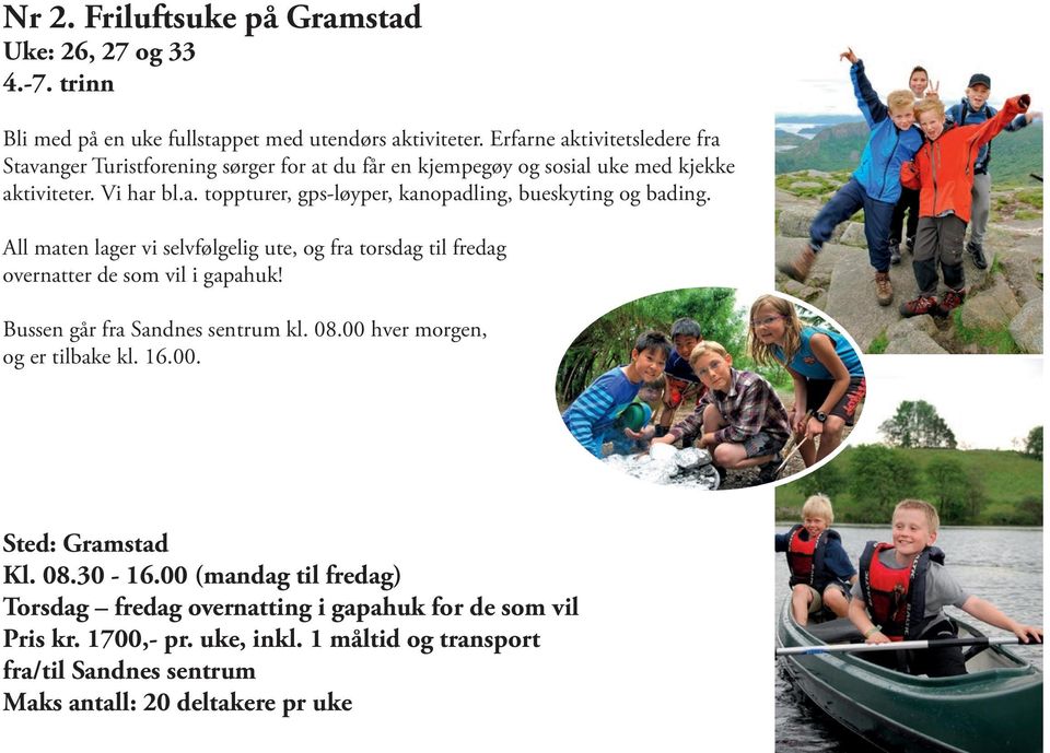 All maten lager vi selvfølgelig ute, og fra torsdag til fredag overnatter de som vil i gapahuk! Bussen går fra Sandnes sentrum kl. 08.00 hver morgen, og er tilbake kl. 16.00. Sted: Gramstad Kl.