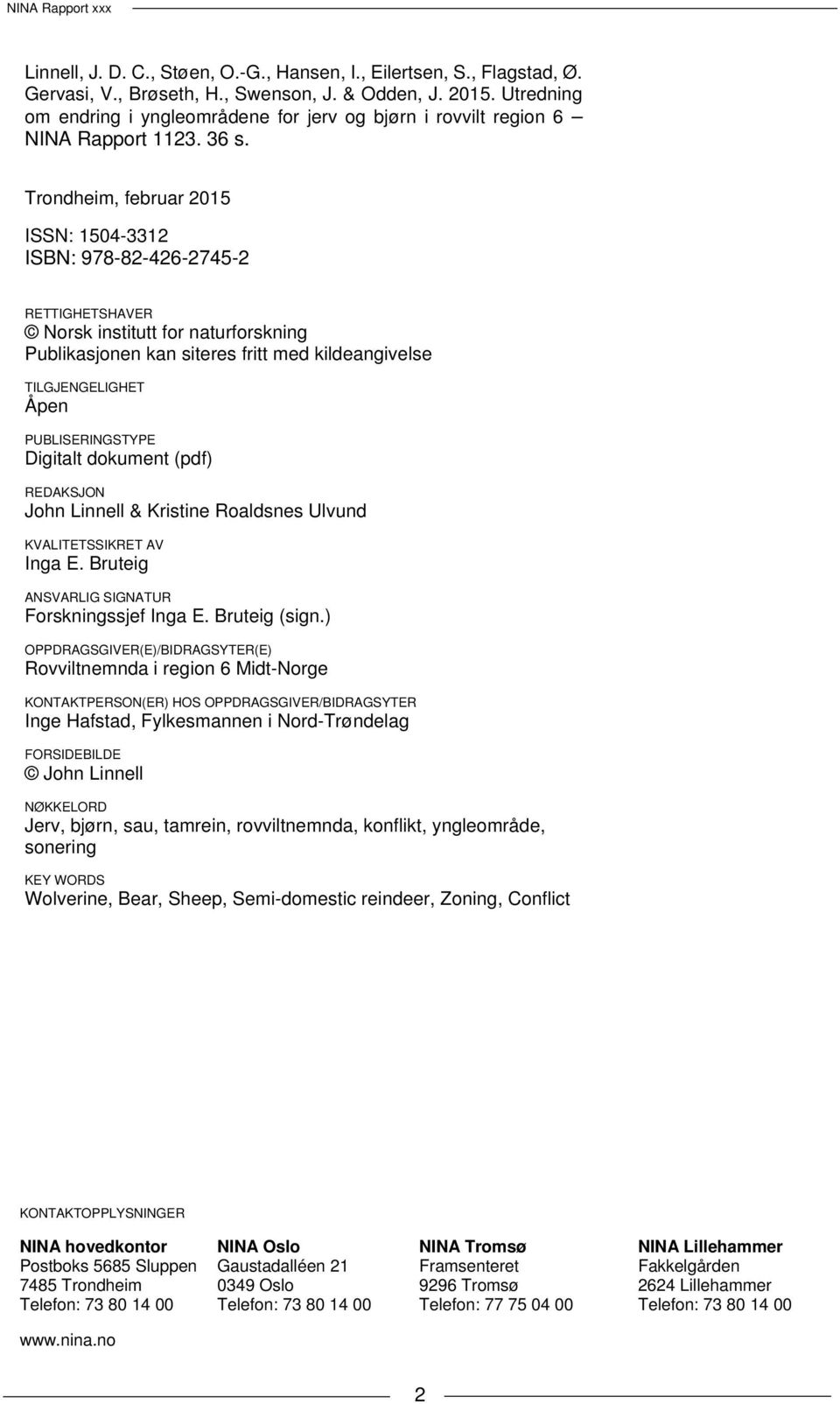 Trondheim, februar 2015 ISSN: 1504-3312 ISBN: 978-82-426-2745-2 RETTIGHETSHAVER Norsk institutt for naturforskning Publikasjonen kan siteres fritt med kildeangivelse TILGJENGELIGHET Åpen