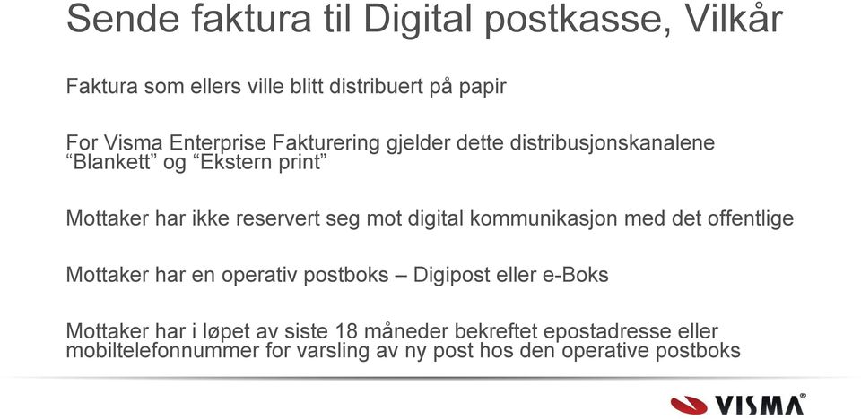 seg mot digital kommunikasjon med det offentlige Mottaker har en operativ postboks Digipost eller e-boks Mottaker