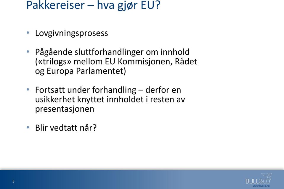 («trilogs» mellom EU Kommisjonen, Rådet og Europa Parlamentet)