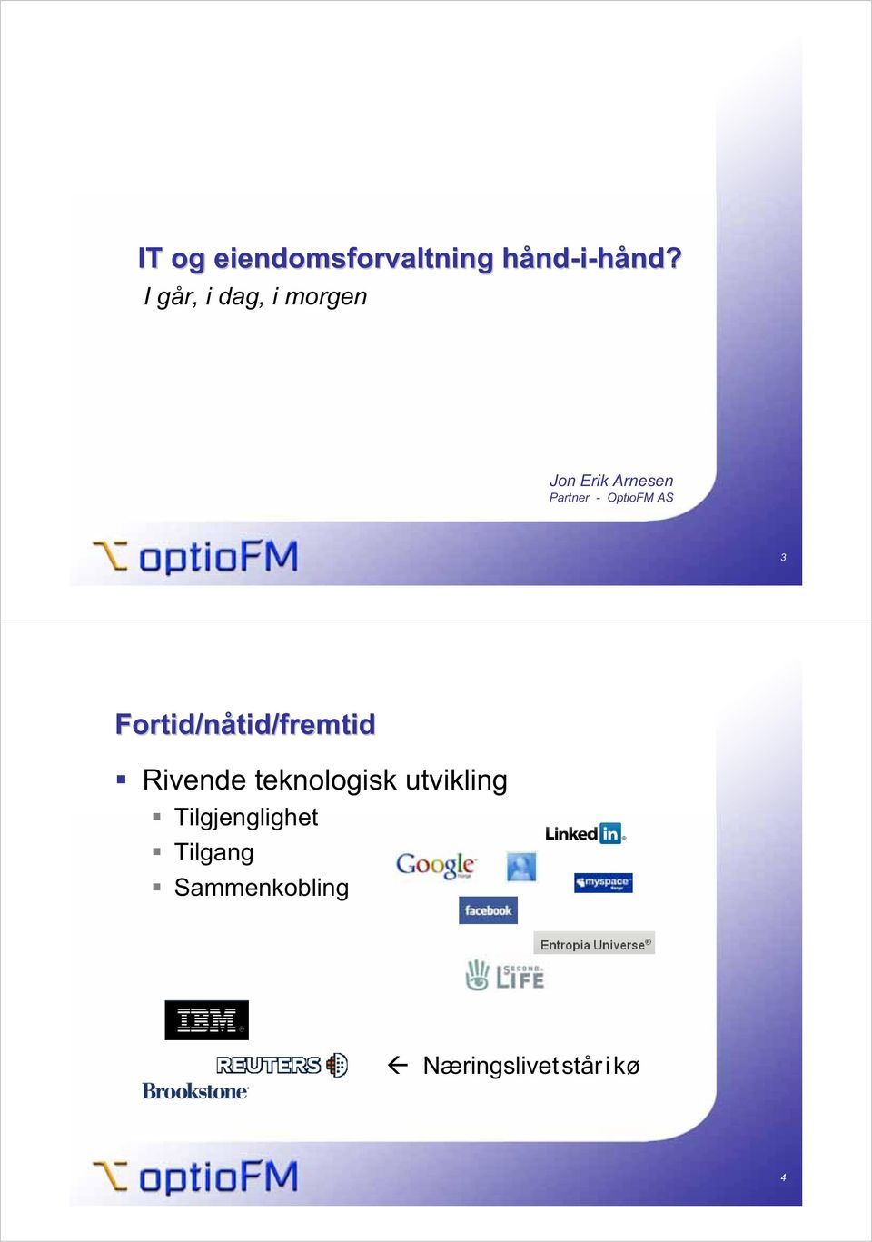 I går, i dag, i morgen Jon Erik Arnesen Partner - OptioFM
