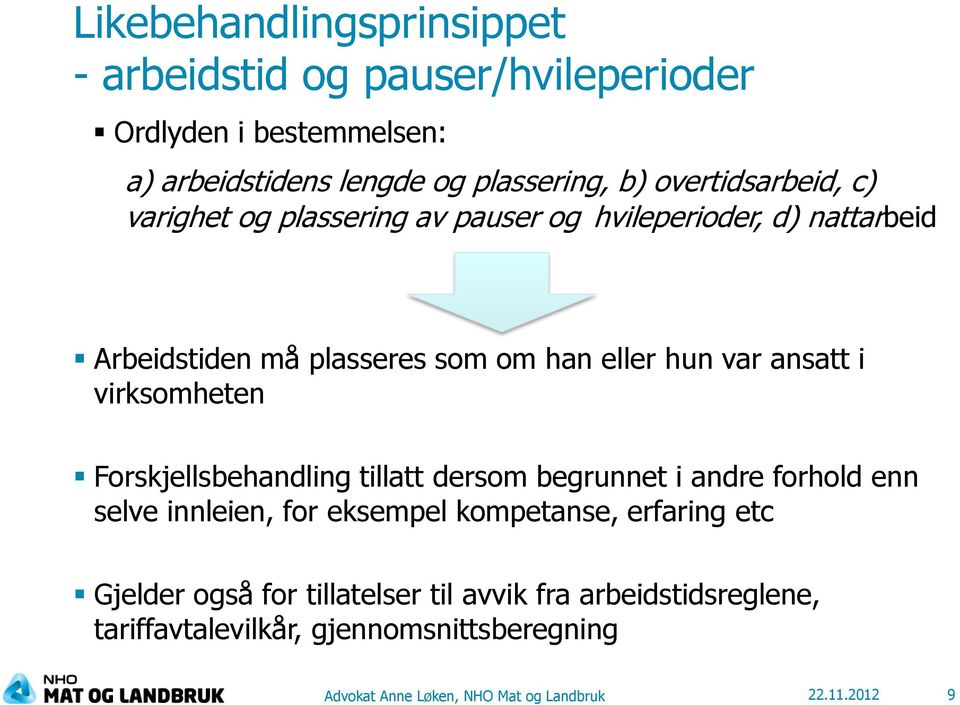 i virksomheten Forskjellsbehandling tillatt dersom begrunnet i andre forhold enn selve innleien, for eksempel kompetanse, erfaring etc