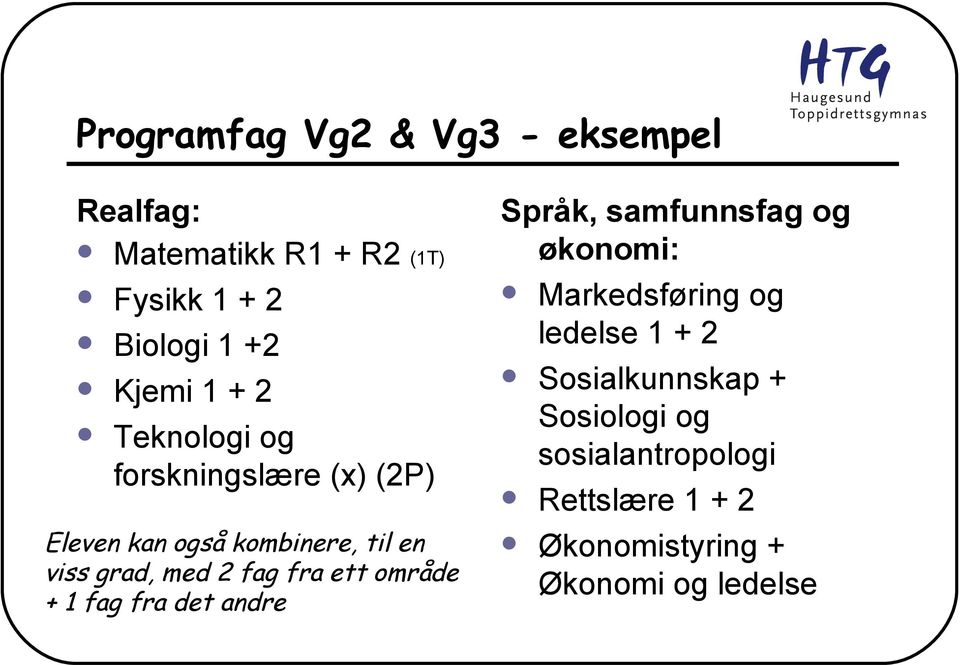 fra ett område + 1 fag fra det andre Språk, samfunnsfag og økonomi: Markedsføring og ledelse 1 + 2