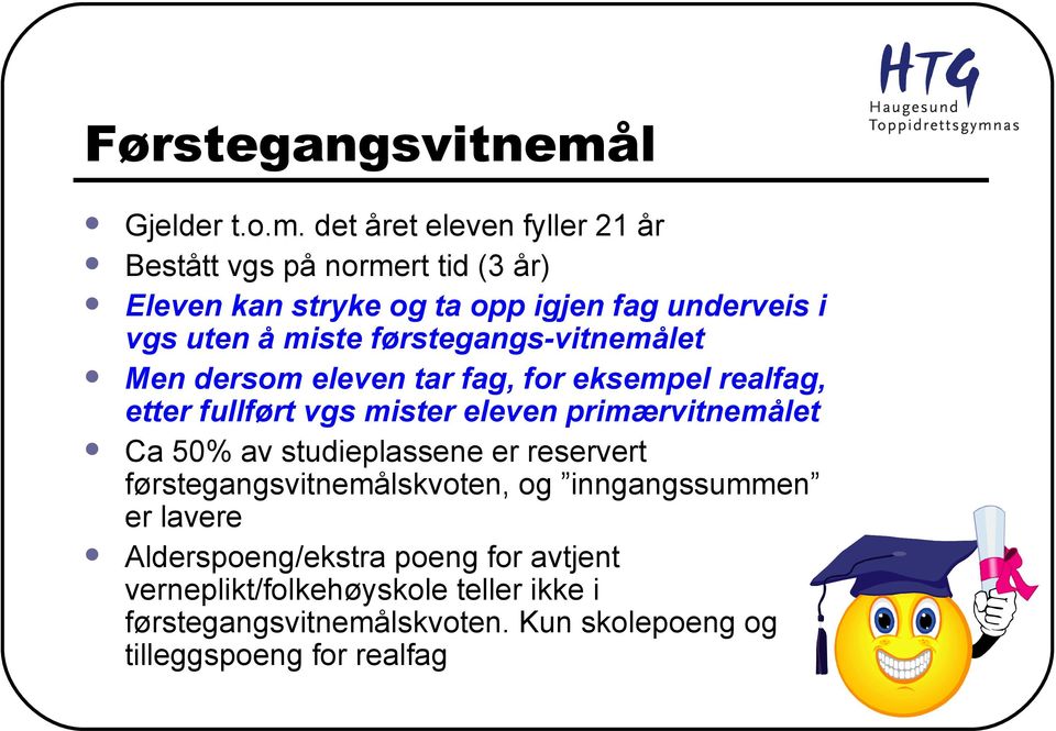 det året eleven fyller 21 år Bestått vgs på normert tid (3 år) Eleven kan stryke og ta opp igjen fag underveis i vgs uten å miste