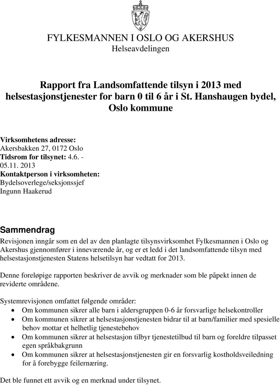 2013 Kontaktperson i virksomheten: Bydelsoverlege/seksjonssjef Ingunn Haakerud Sammendrag Revisjonen inngår som en del av den planlagte tilsynsvirksomhet Fylkesmannen i Oslo og Akershus gjennomfører