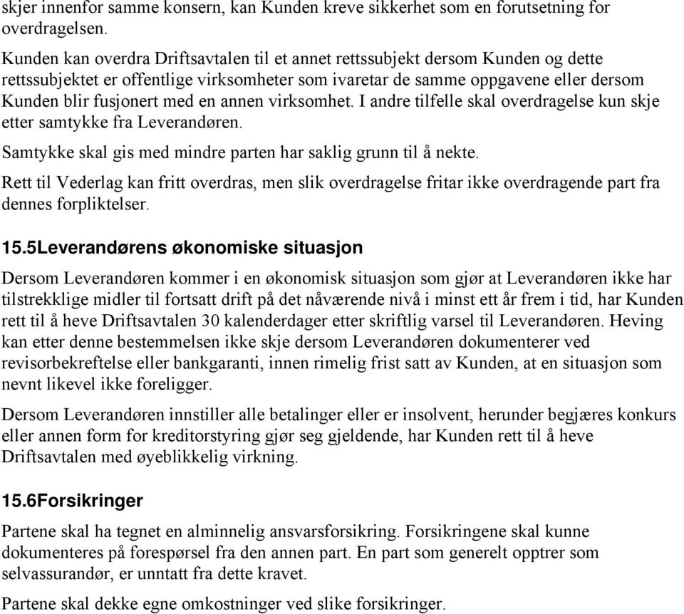 annen virksomhet. I andre tilfelle skal overdragelse kun skje etter samtykke fra Leverandøren. Samtykke skal gis med mindre parten har saklig grunn til å nekte.