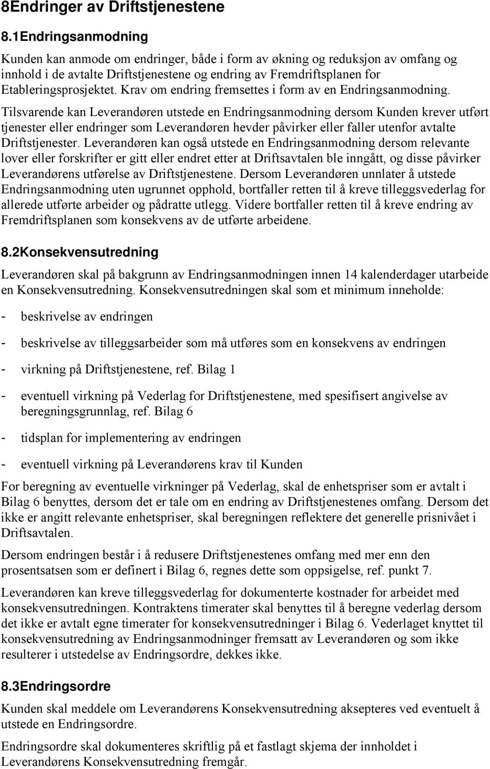 Krav om endring fremsettes i form av en Endringsanmodning.