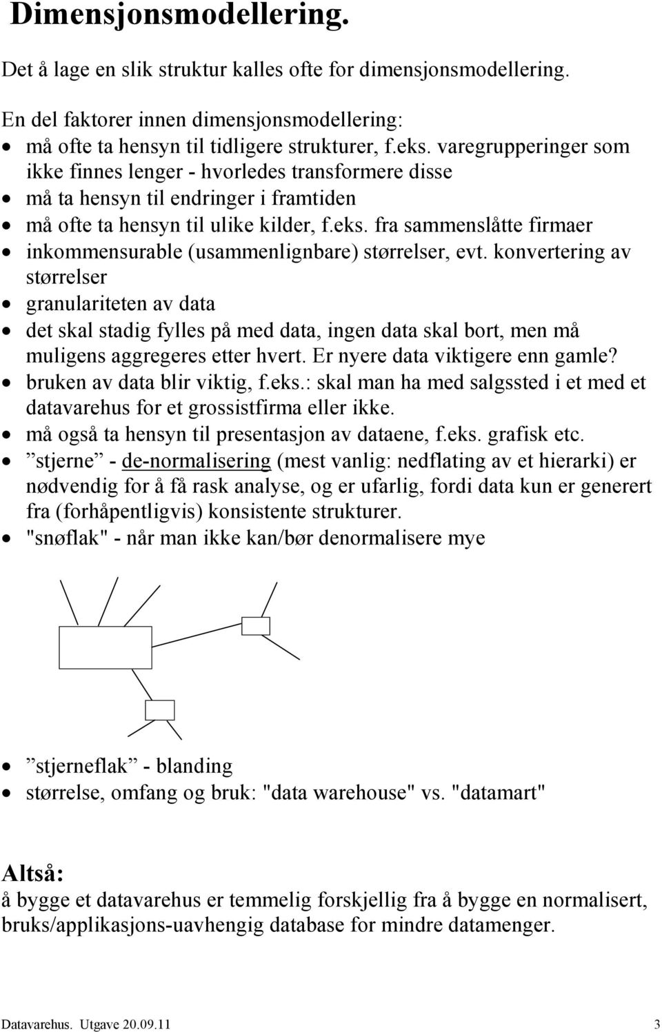 fra sammenslåtte firmaer inkommensurable (usammenlignbare) størrelser, evt.