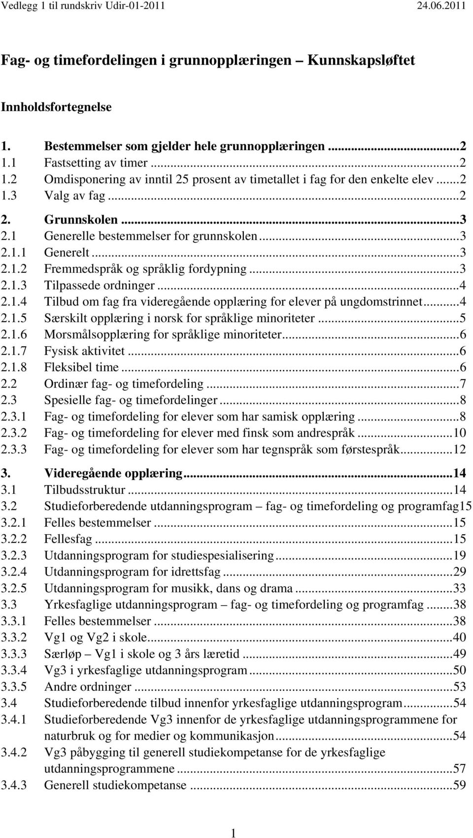 .. 3 2.1.1 Generelt... 3 2.1.2 Fremmedspråk og språklig fordypning... 3 2.1.3 Tilpassede ordninger... 4 2.1.4 Tilbud om fag fra videregående opplæring for elever på ungdomstrinnet... 4 2.1.5 Særskilt opplæring i norsk for språklige minoriteter.