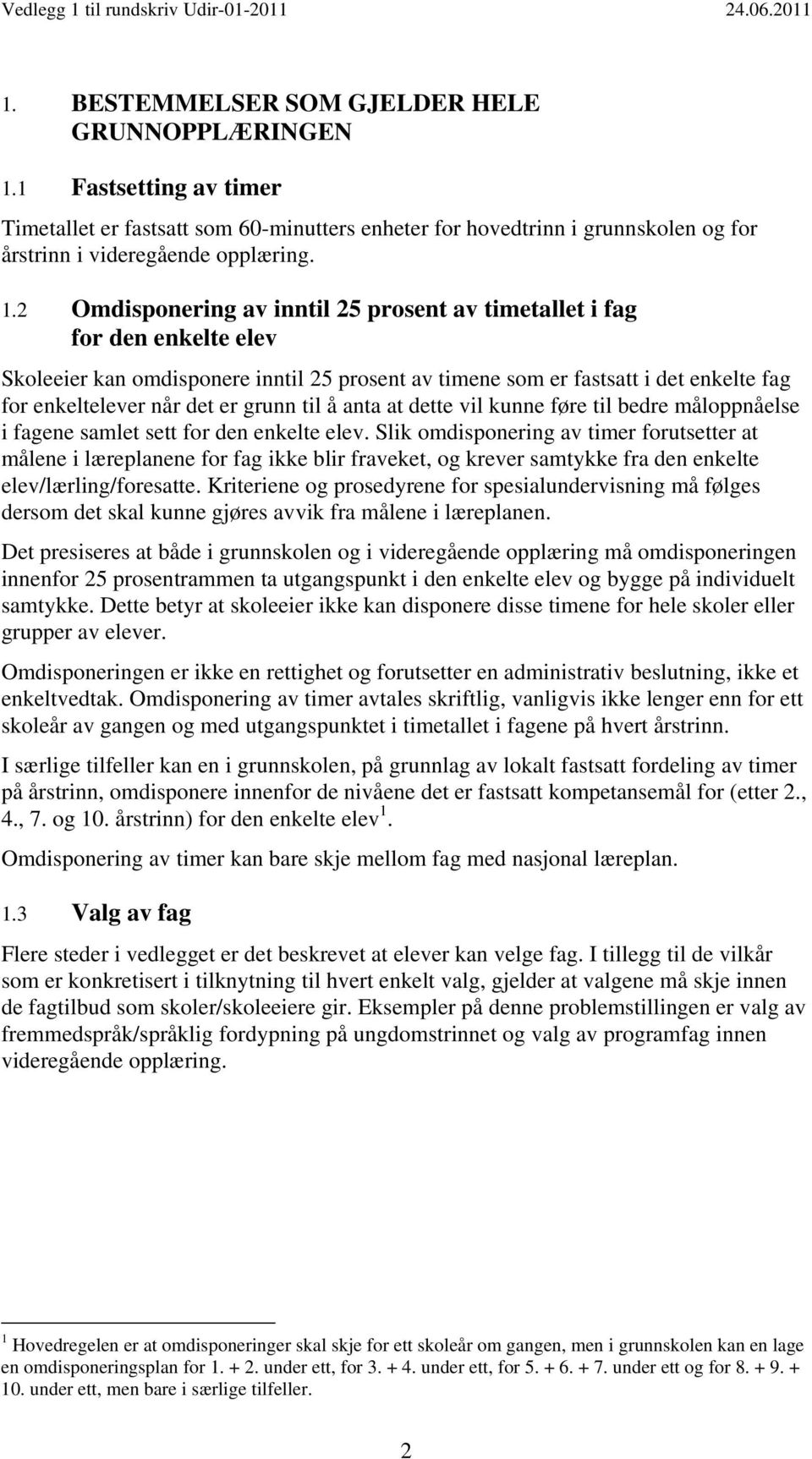 2 Omdisponering av inntil 25 prosent av timetallet i fag for den enkelte elev Skoleeier kan omdisponere inntil 25 prosent av timene som er fastsatt i det enkelte fag for enkeltelever når det er grunn