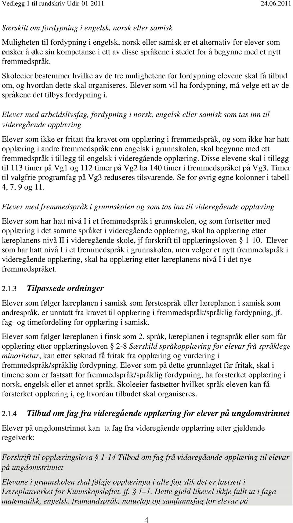 Elever som vil ha fordypning, må velge ett av de språkene det tilbys fordypning i.