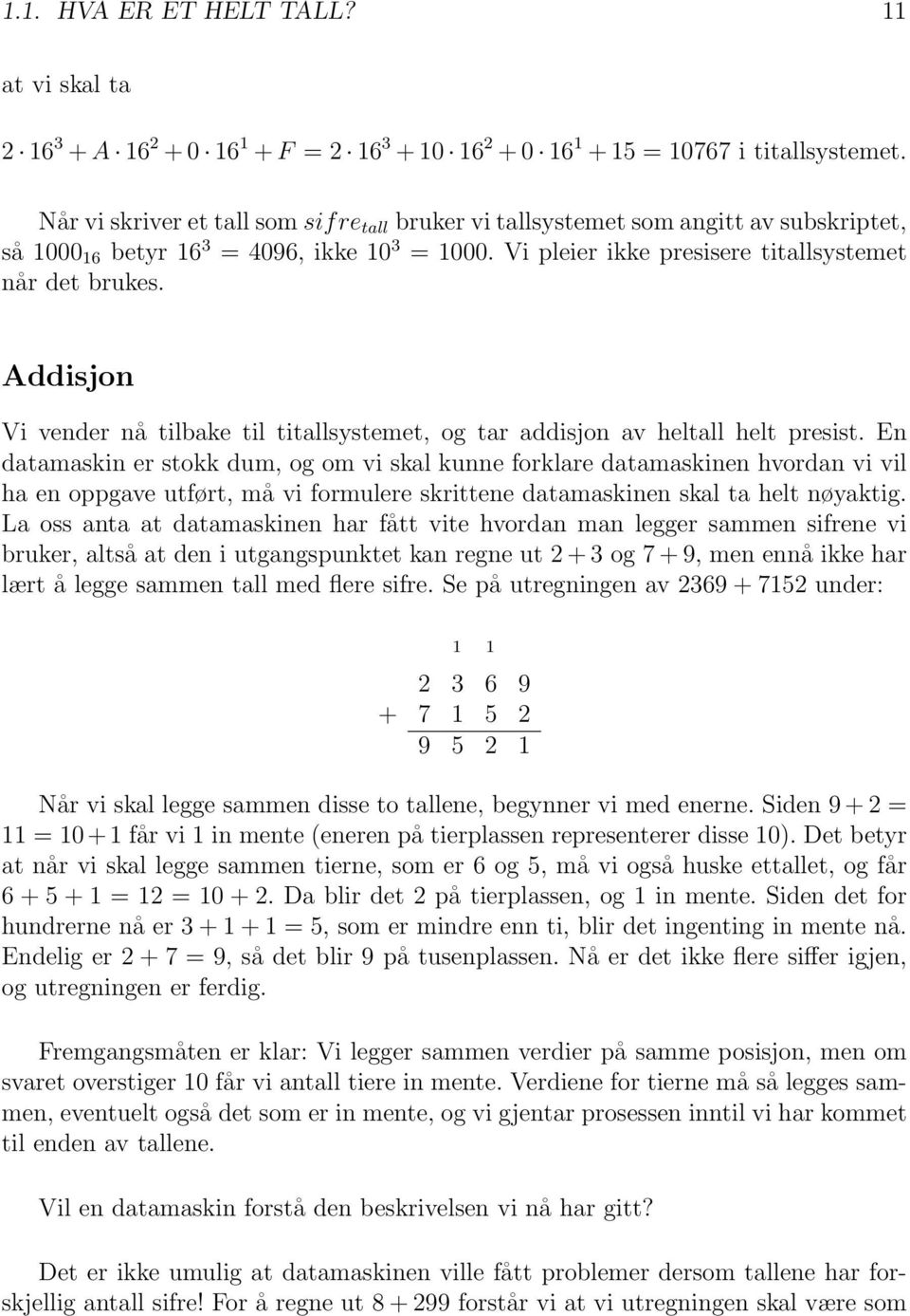 Addisjon Vi vender nå tilbake til titallsystemet, og tar addisjon av heltall helt presist.