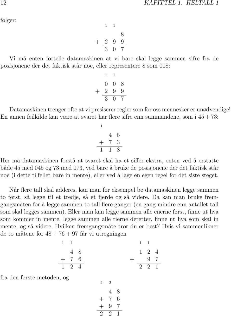 3 0 7 Datamaskinen trenger ofte at vi presiserer regler som for oss mennesker er unødvendige!