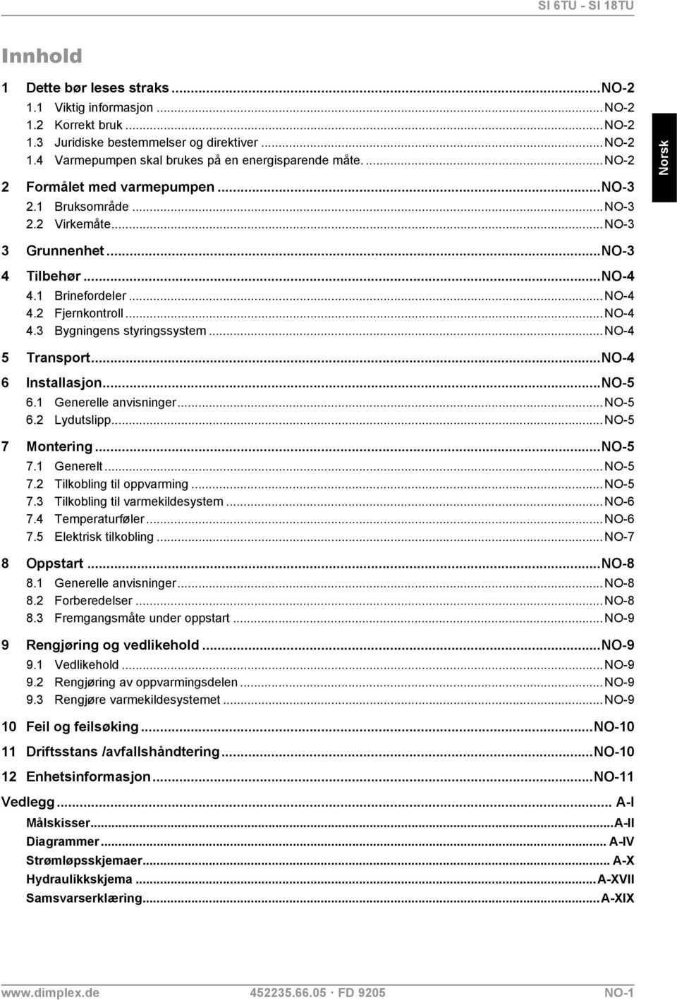 ..no-4 5 Transport...NO-4 6 Installasjon...NO-5 6.1 Generelle anvisninger...no-5 6.2 Lydutslipp...NO-5 7 Montering...NO-5 7.1 Generelt...NO-5 7.2 Tilkobling til oppvarming...no-5 7.