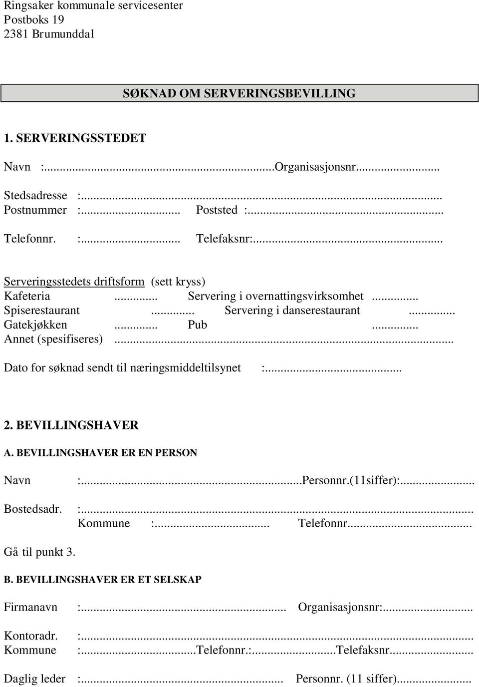 .. Pub... Annet (spesifiseres)... Dato for søknad sendt til næringsmiddeltilsynet :... 2. BEVILLINGSHAVER A. BEVILLINGSHAVER ER EN PERSON Navn :...Personnr.(11siffer):... Bostedsadr. :... Kommune :.