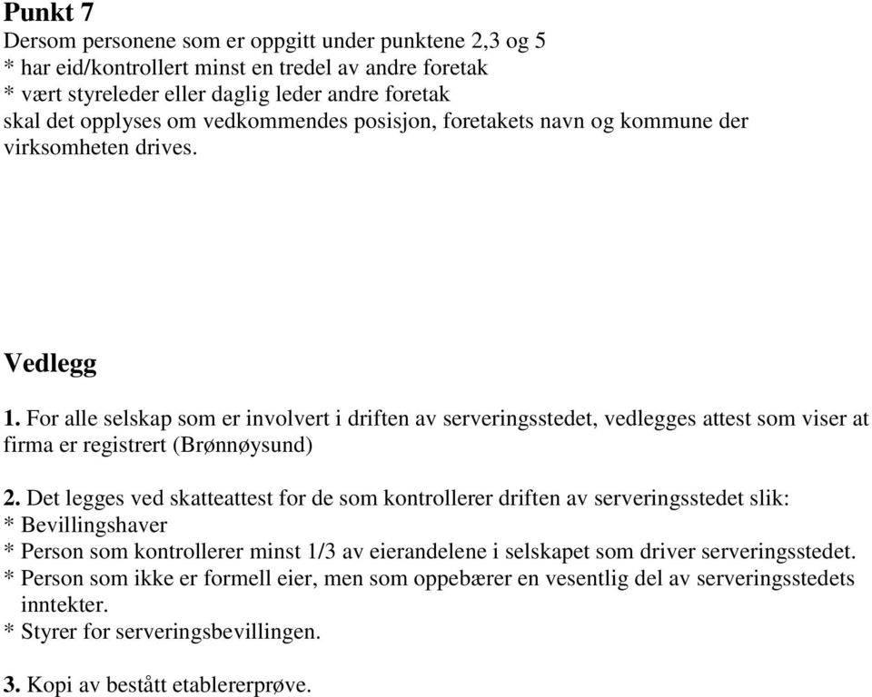 For alle selskap som er involvert i driften av serveringsstedet, vedlegges attest som viser at firma er registrert (Brønnøysund) 2.