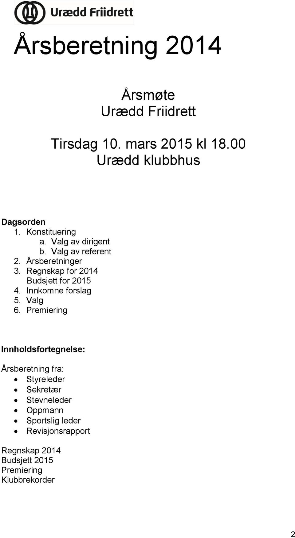 Regnskap for 2014 Budsjett for 2015 4. Innkomne forslag 5. Valg 6.