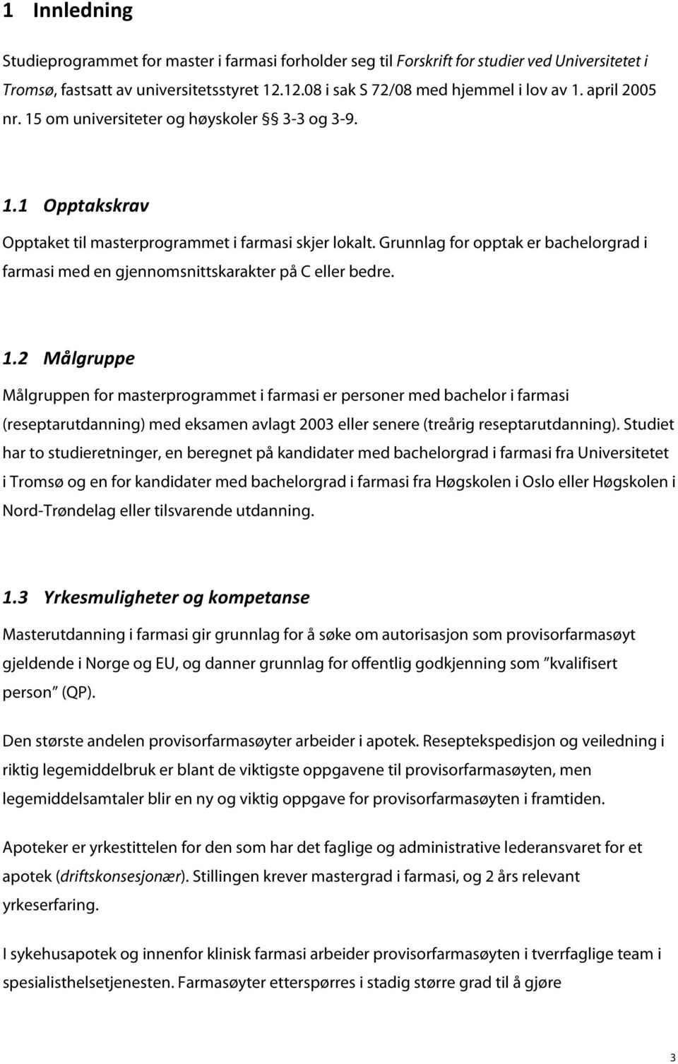 Grunnlag for opptak er bachelorgrad i farmasi med en gjennomsnittskarakter på C eller bedre. 1.