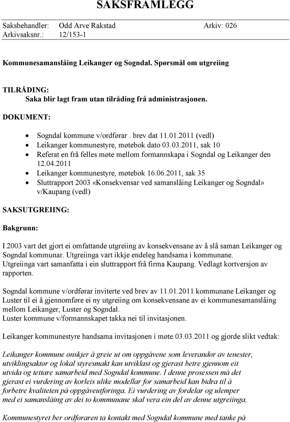 03.2011, sak 10 Referat en frå felles møte mellom formannskapa i Sogndal og Leikanger den 12.04.2011 Leikanger kommunestyre, møtebok 16.06.