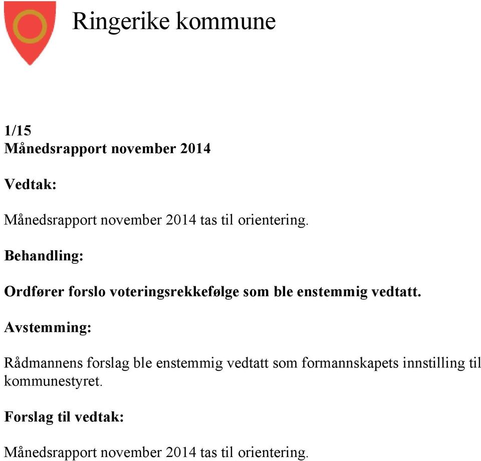 Behandling: Ordfører forslo voteringsrekkefølge som ble enstemmig vedtatt.