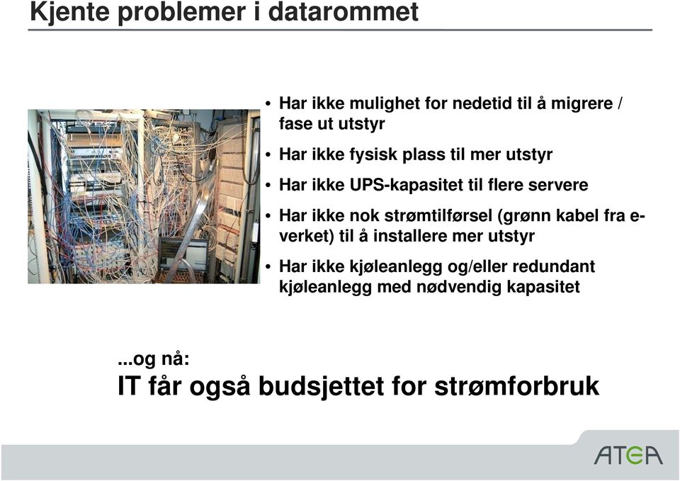 strømtilførsel (grønn kabel fra e- verket) til å installere mer utstyr Har ikke kjøleanlegg