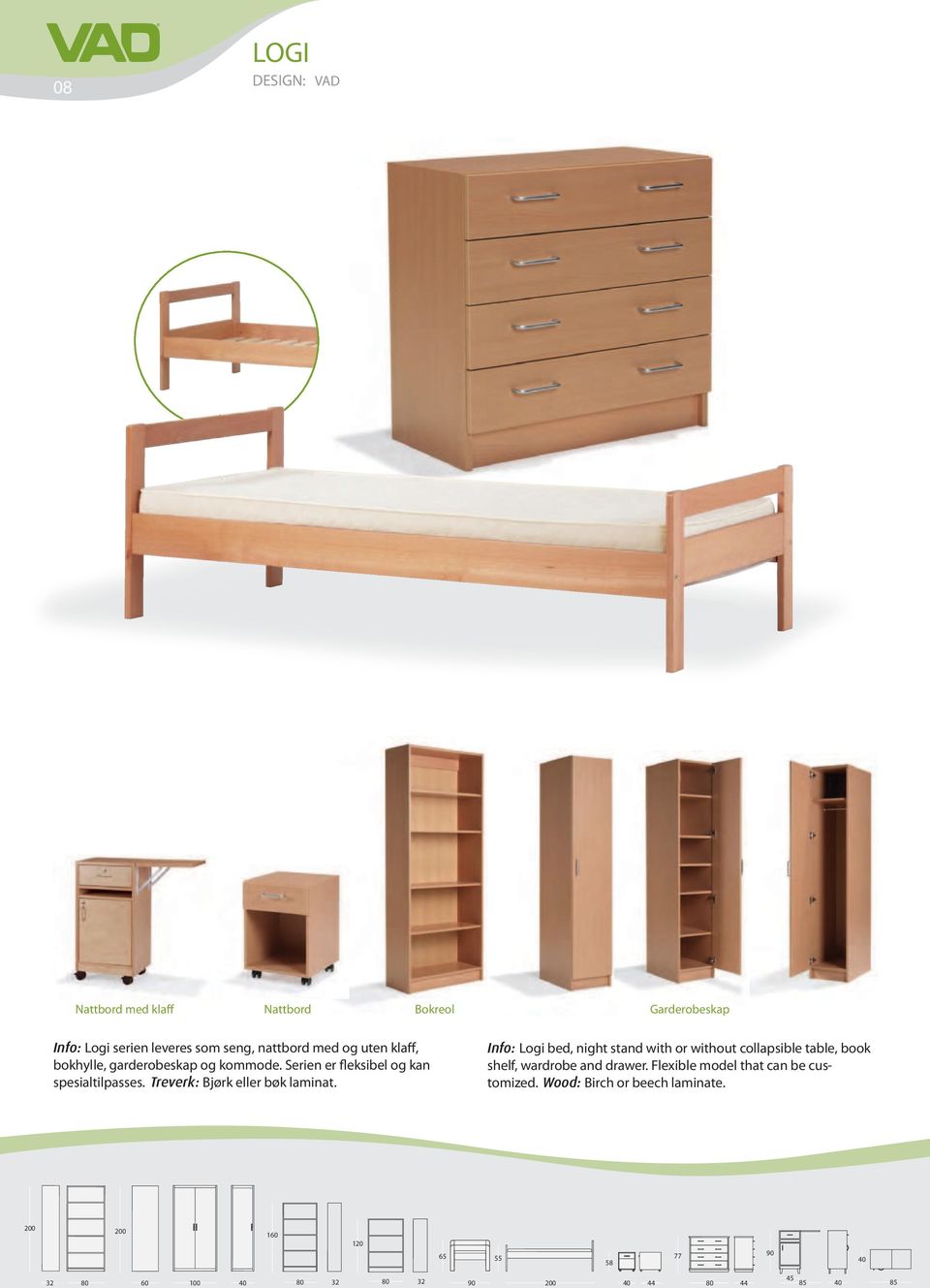 Info: Logi bed, night stand with or without collapsible table, book shelf, wardrobe and drawer.