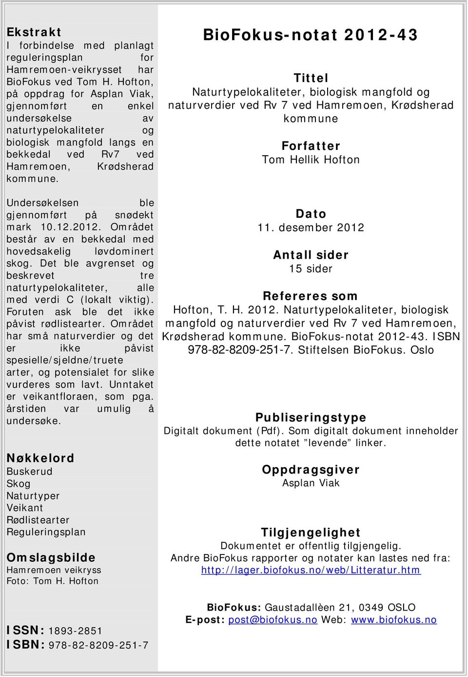 Tittel Naturtypelokaliteter, biologisk mangfold og naturverdier ved Rv 7 ved Hamremoen, Krødsherad kommune Forfatter Tom Hellik Hofton Undersøkelsen ble gjennomført på snødekt mark 10.12.2012.