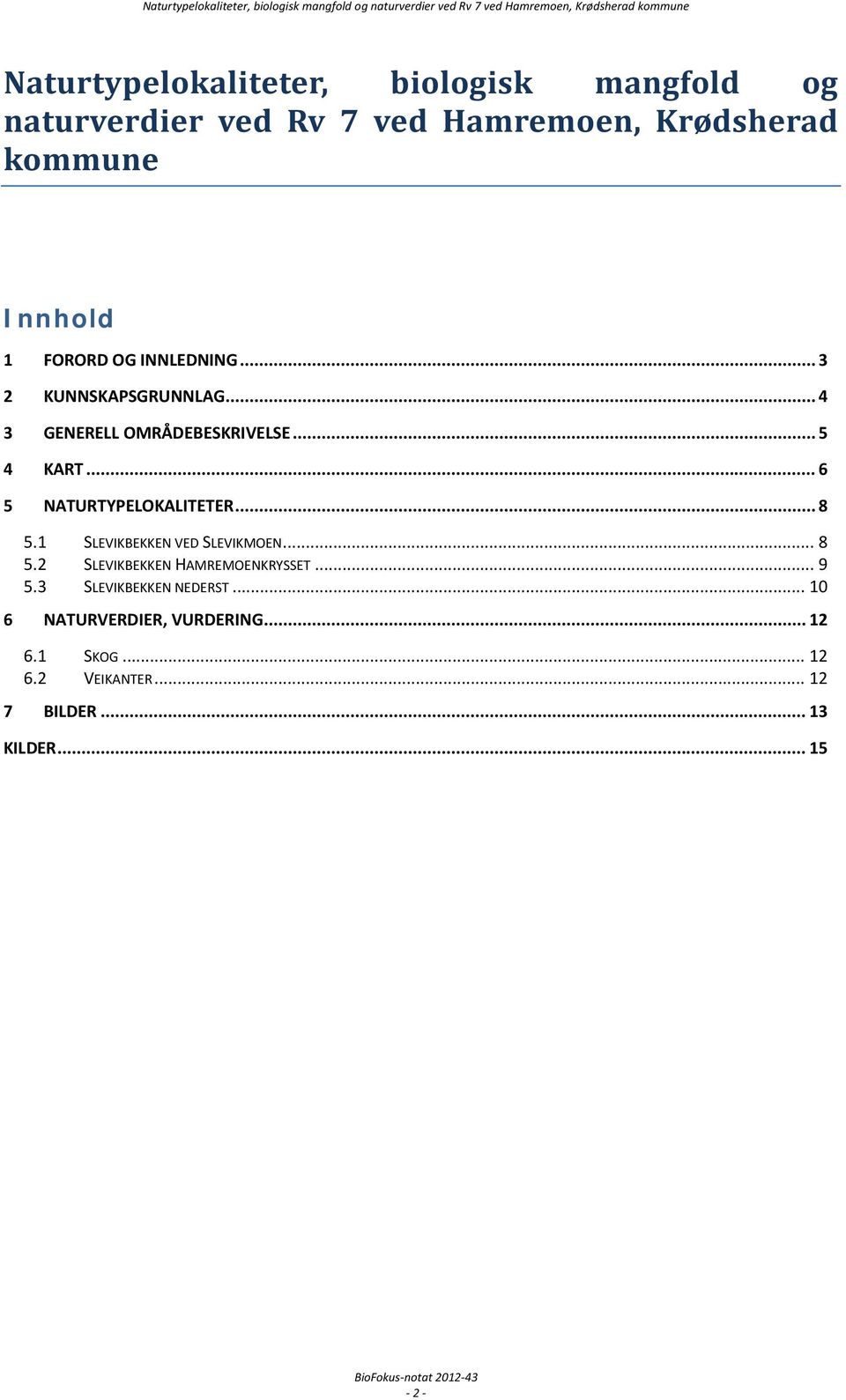 .. 6 5 NATURTYPELOKALITETER... 8 5.1 SLEVIKBEKKEN VED SLEVIKMOEN... 8 5.2 SLEVIKBEKKEN HAMREMOENKRYSSET... 9 5.