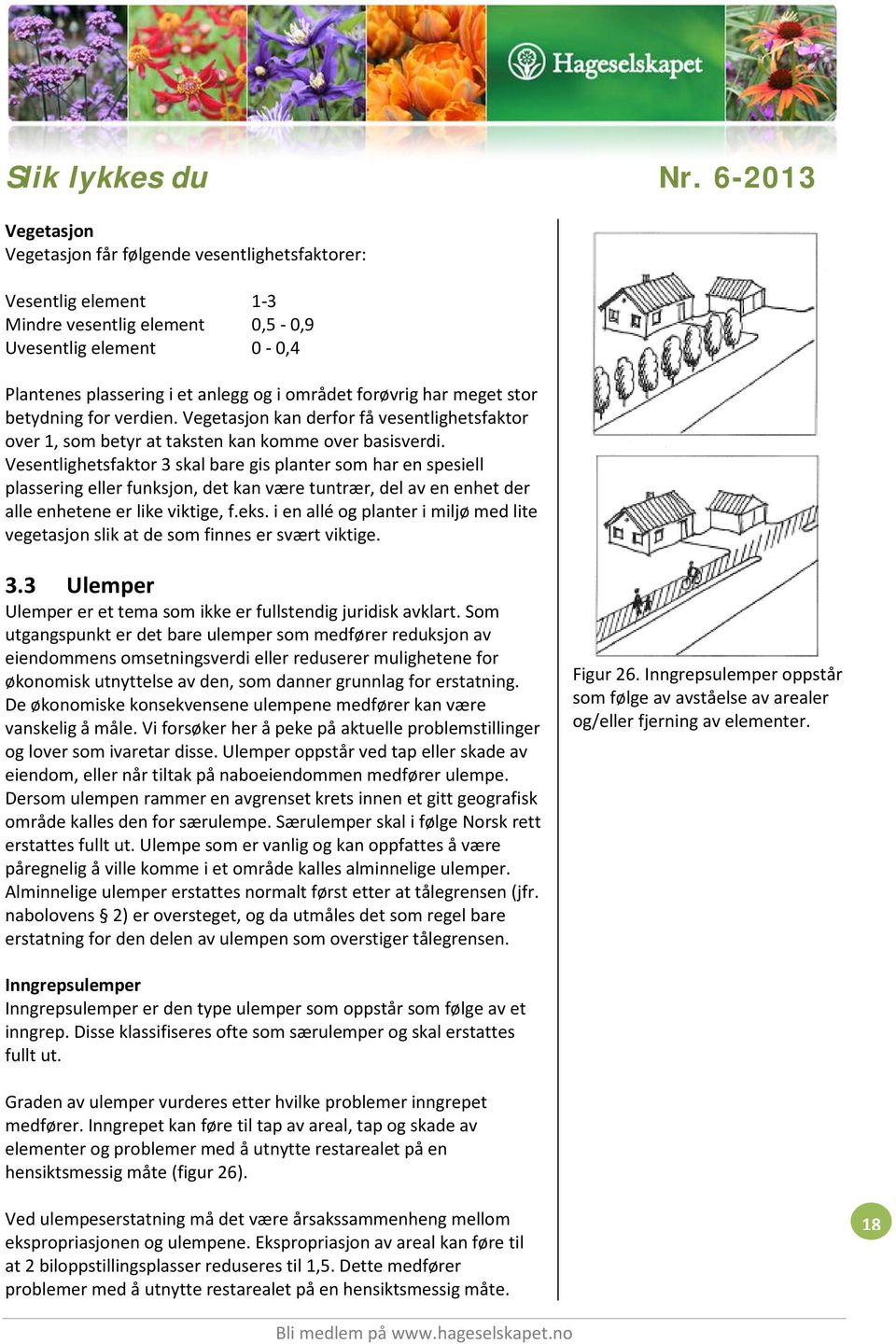 Vesentlighetsfaktor 3 skal bare gis planter som har en spesiell plassering eller funksjon, det kan være tuntrær, del av en enhet der alle enhetene er like viktige, f.eks.