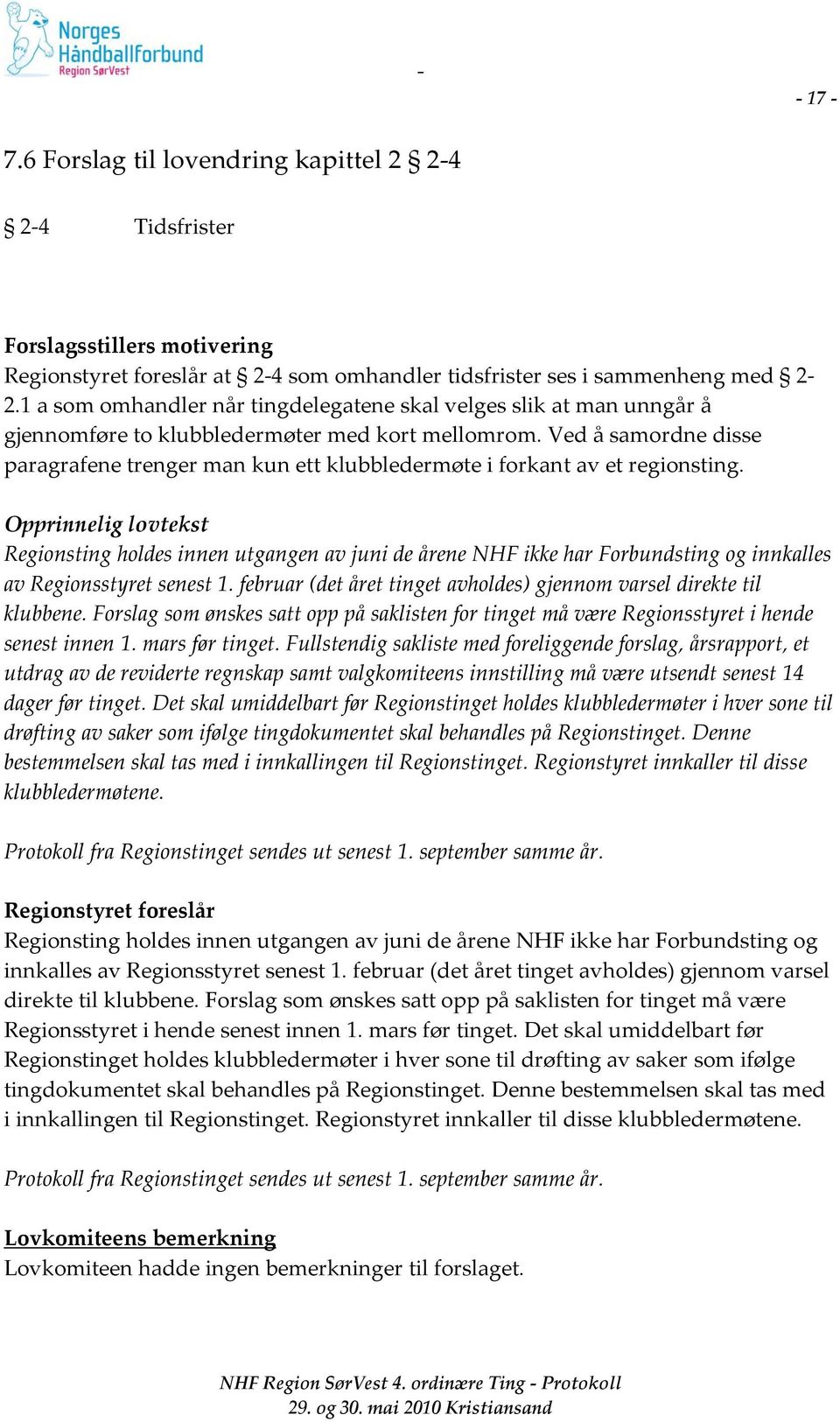 Ved å samordne disse paragrafene trenger man kun ett klubbledermøte i forkant av et regionsting.