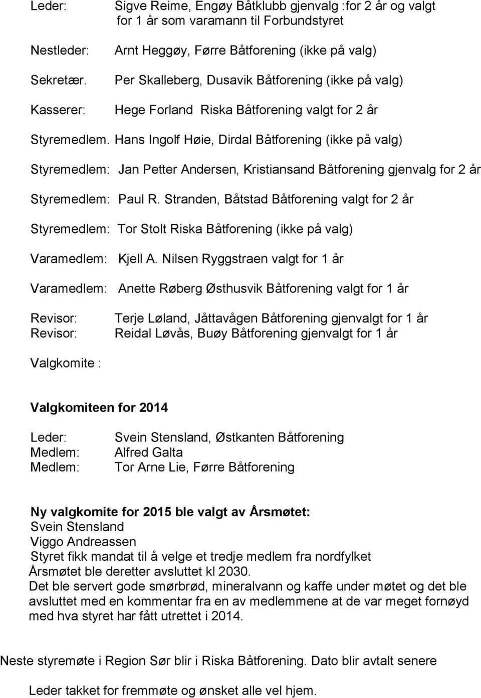 valg) Hege Forland Riska Båtforening valgt for 2 år Styremedlem.