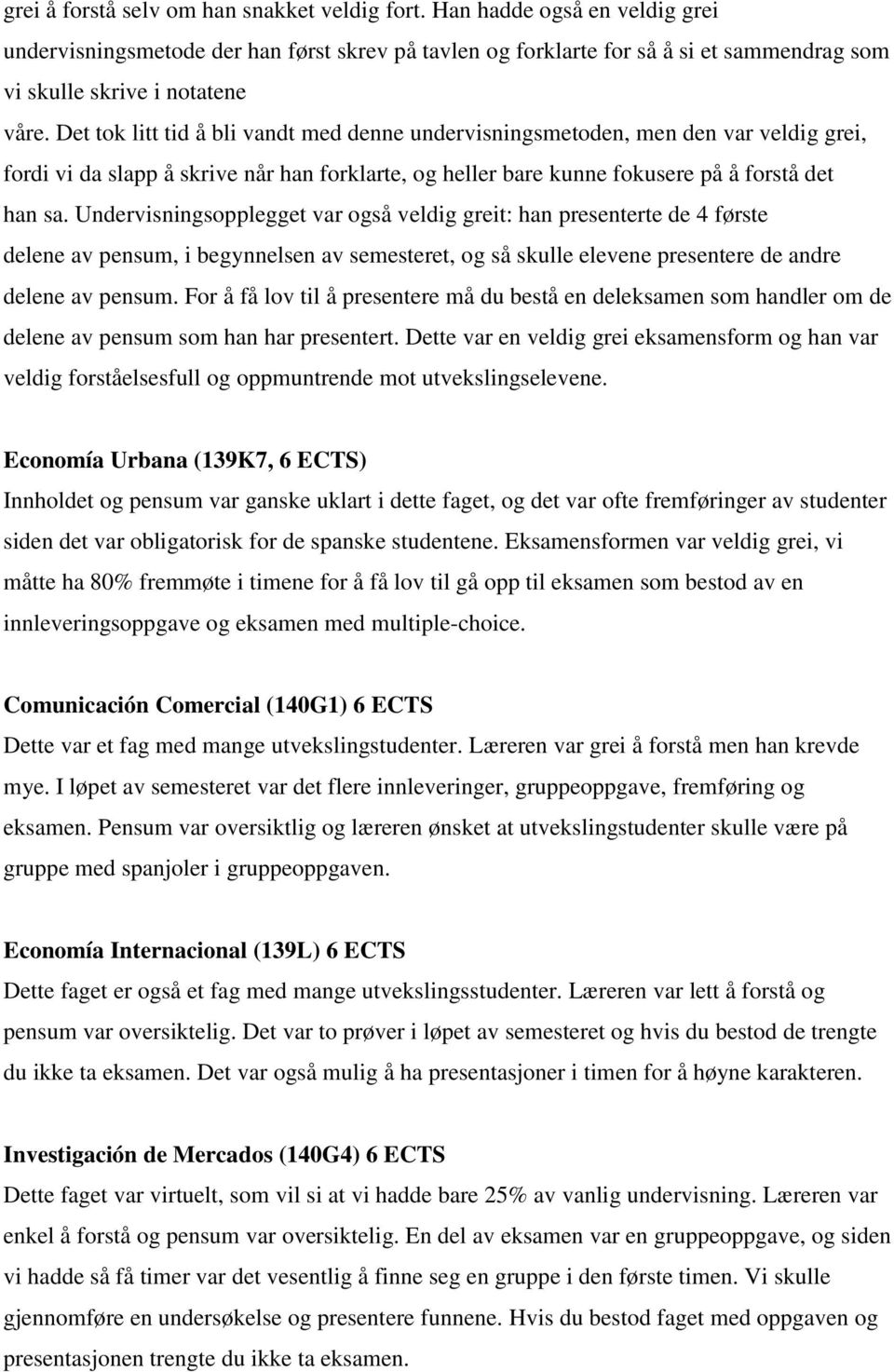 Det tok litt tid å bli vandt med denne undervisningsmetoden, men den var veldig grei, fordi vi da slapp å skrive når han forklarte, og heller bare kunne fokusere på å forstå det han sa.