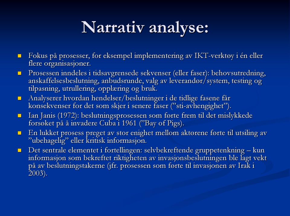 Analyserer hvordan hendelser/beslutninger i de tidlige fasene får konsekvenser for det som skjer i senere faser ( sti-avhengighet ).