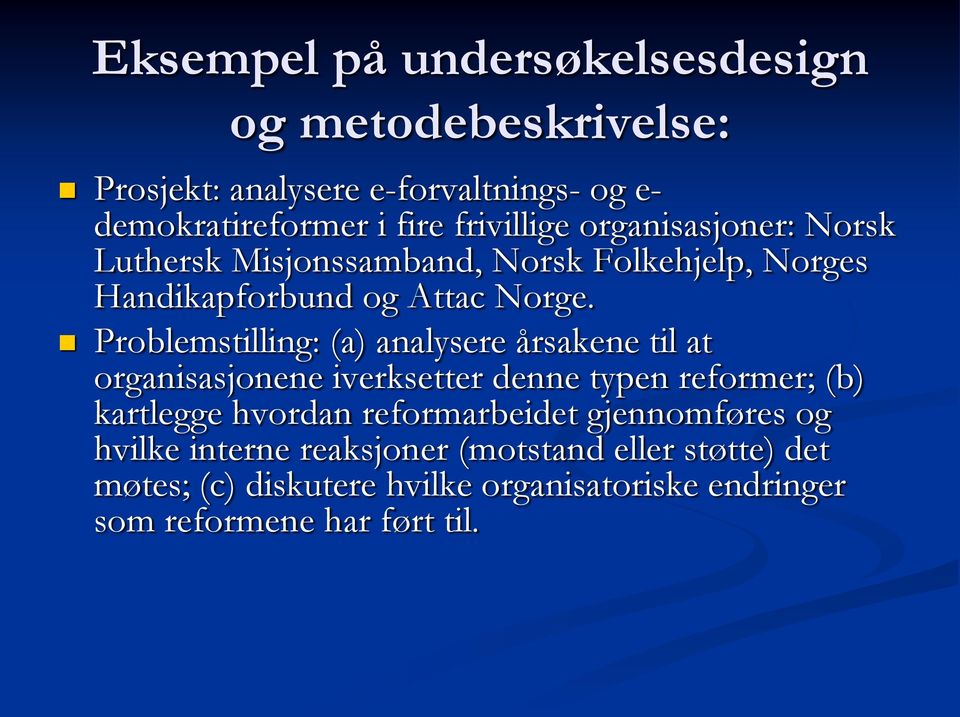 Problemstilling: (a) analysere årsakene til at organisasjonene iverksetter denne typen reformer; (b) kartlegge hvordan