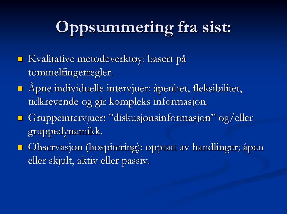 informasjon. Gruppeintervjuer: diskusjonsinformasjon og/eller gruppedynamikk.