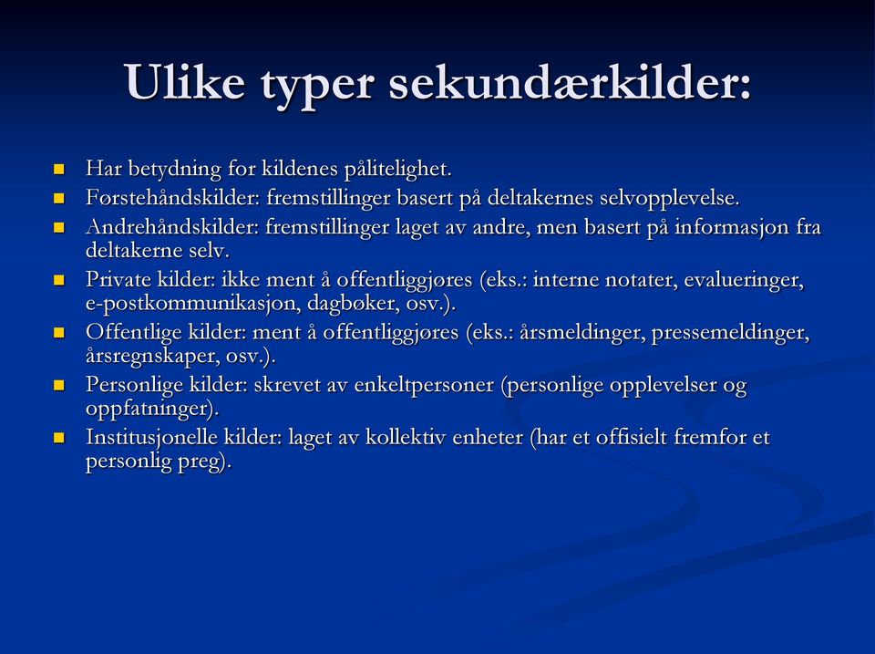 : interne notater, evalueringer, e-postkommunikasjon, dagbøker, osv.). Offentlige kilder: ment å offentliggjøres (eks.