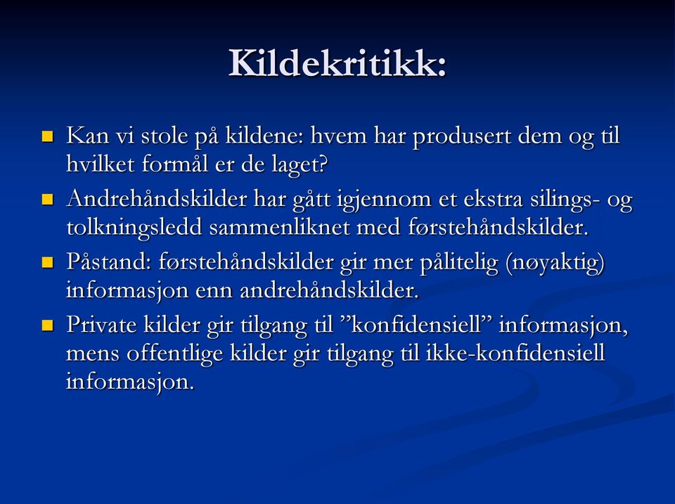 Påstand: førstehåndskilder gir mer pålitelig (nøyaktig) informasjon enn andrehåndskilder.