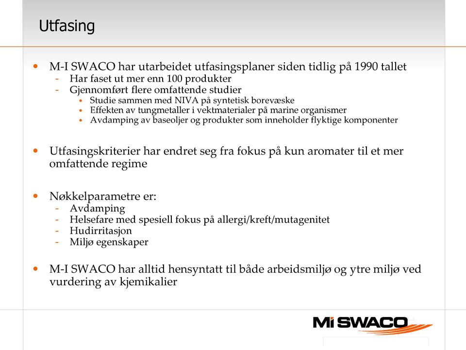 komponenter Utfasingskriterier har endret seg fra fokus på kun aromater til et mer omfattende regime Nøkkelparametre er: - Avdamping - Helsefare med spesiell