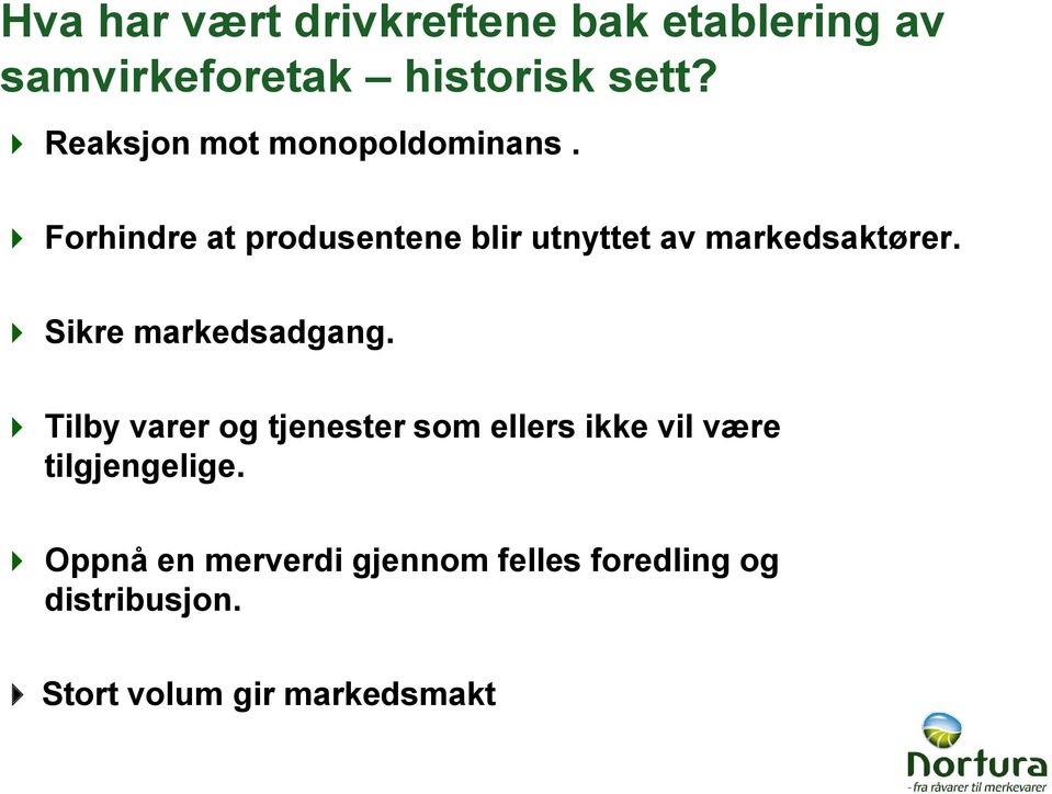 Forhindre at produsentene blir utnyttet av markedsaktører. Sikre markedsadgang.