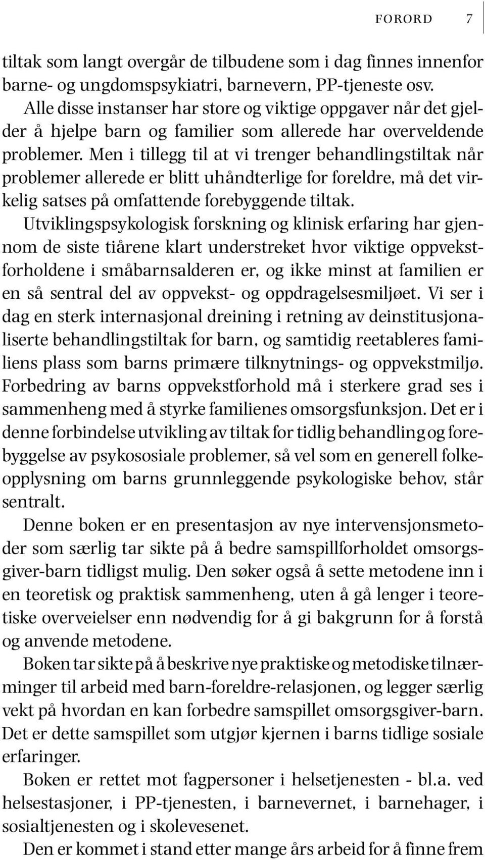 Men i tillegg til at vi trenger behandlingstiltak når problemer allerede er blitt uhåndterlige for foreldre, må det virkelig satses på omfattende forebyggende tiltak.