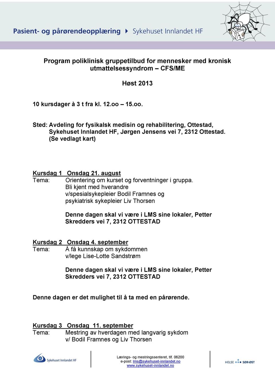 august Tema: Orientering om kurset og forventninger i gruppa.