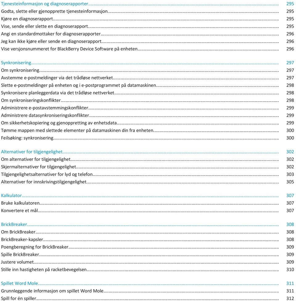 .. 296 Synkronisering... 297 Om synkronisering... 297 Avstemme e-postmeldinger via det trådløse nettverket... 297 Slette e-postmeldinger på enheten og i e-postprogrammet på datamaskinen.