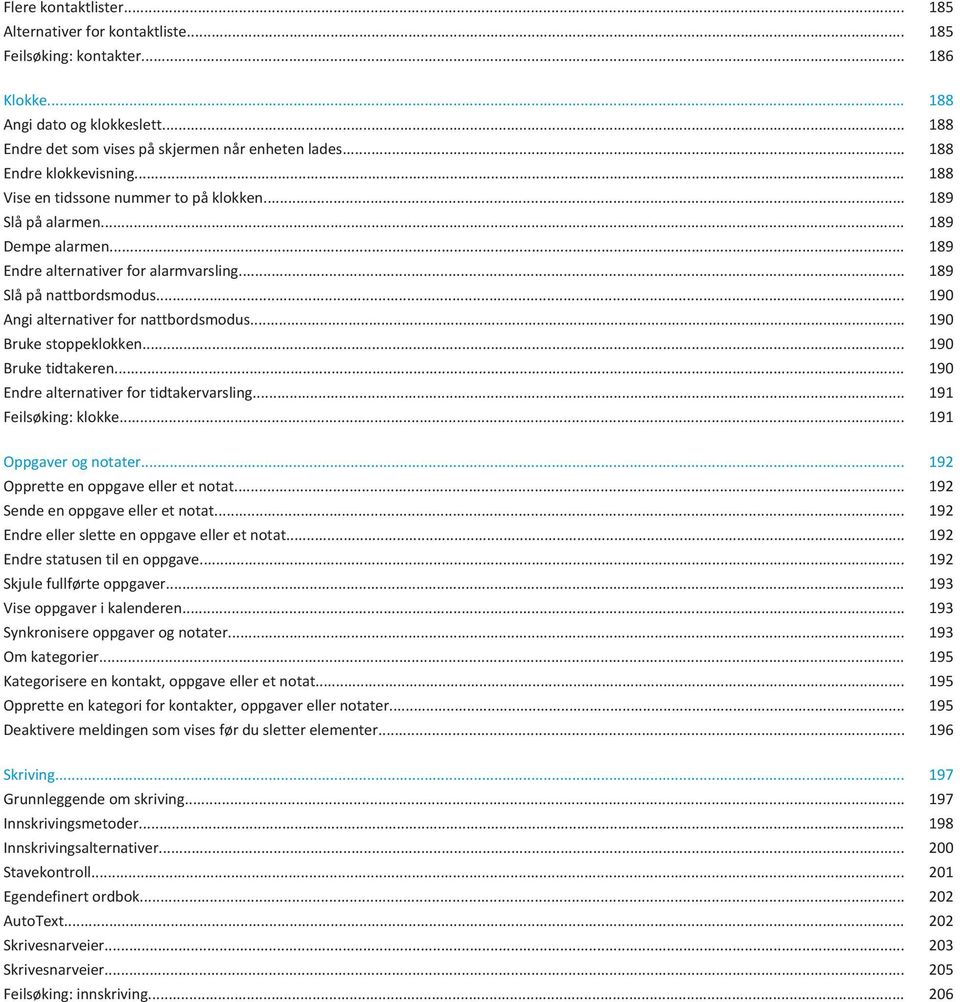 .. 190 Angi alternativer for nattbordsmodus... 190 Bruke stoppeklokken... 190 Bruke tidtakeren... 190 Endre alternativer for tidtakervarsling... 191 Feilsøking: klokke... 191 Oppgaver og notater.