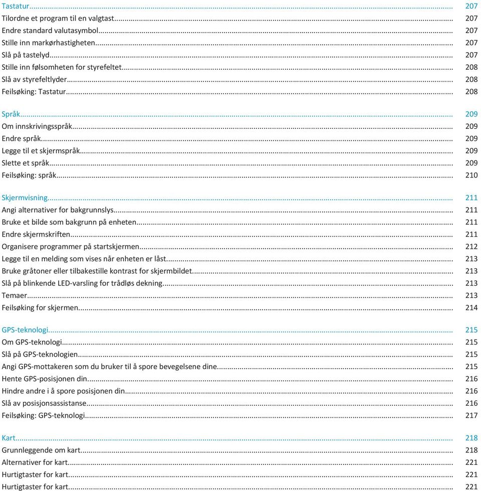 .. 210 Skjermvisning... 211 Angi alternativer for bakgrunnslys... 211 Bruke et bilde som bakgrunn på enheten... 211 Endre skjermskriften... 211 Organisere programmer på startskjermen.