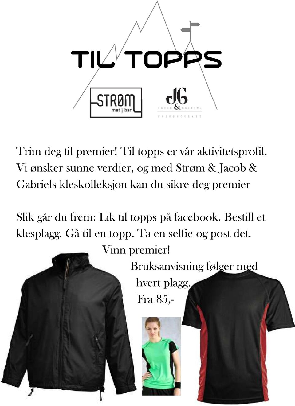 sikre deg premier Slik går du frem: Lik til topps på facebook.